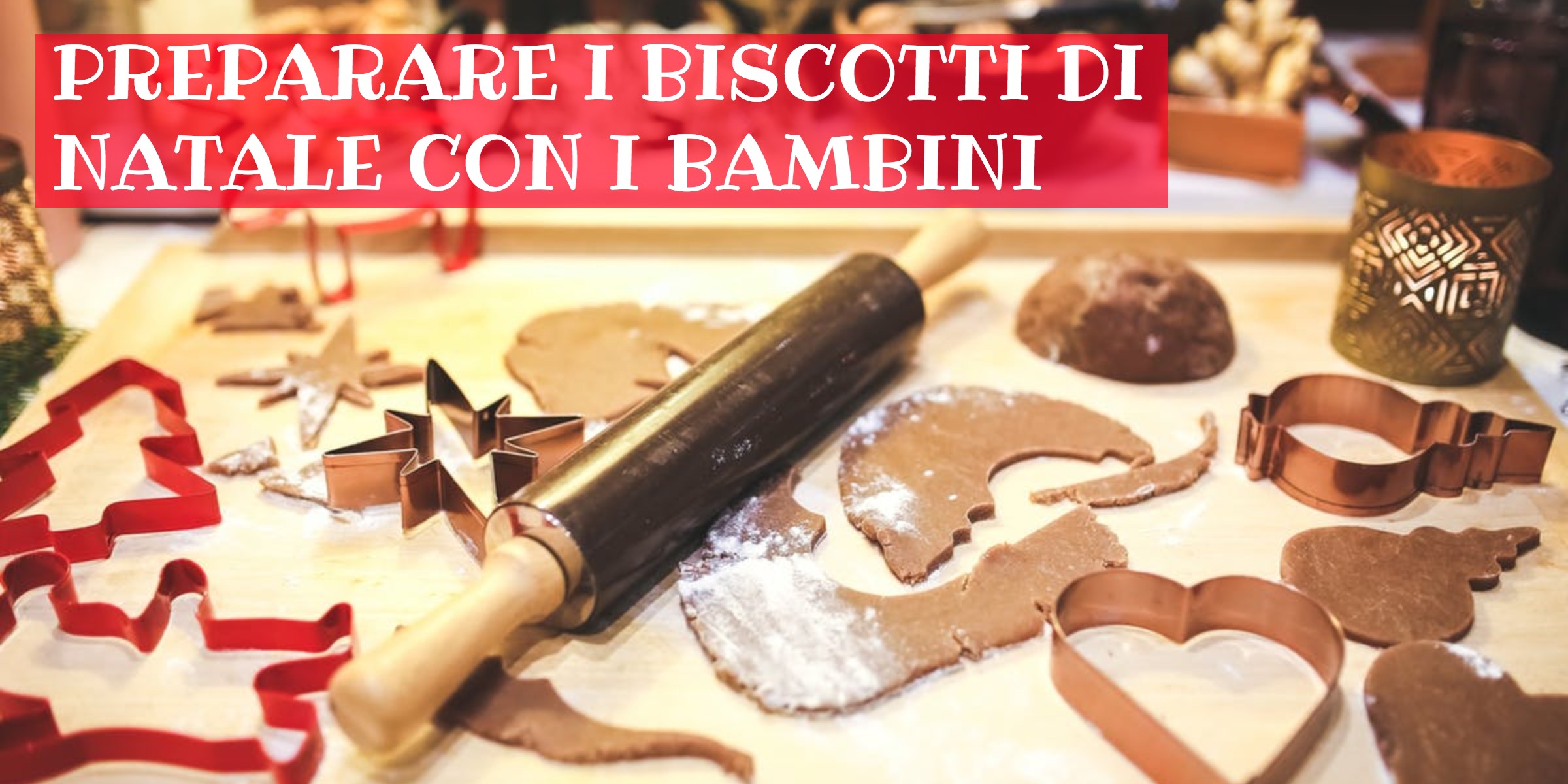 Biscotti Di Natale Bambini.Preparare I Biscotti Di Natale Con I Bambini