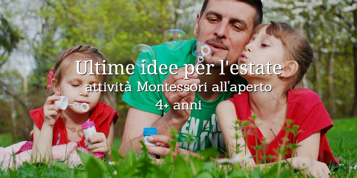 Ultime idee per l'estate - attività Montessori all'aperto - 4+ anni